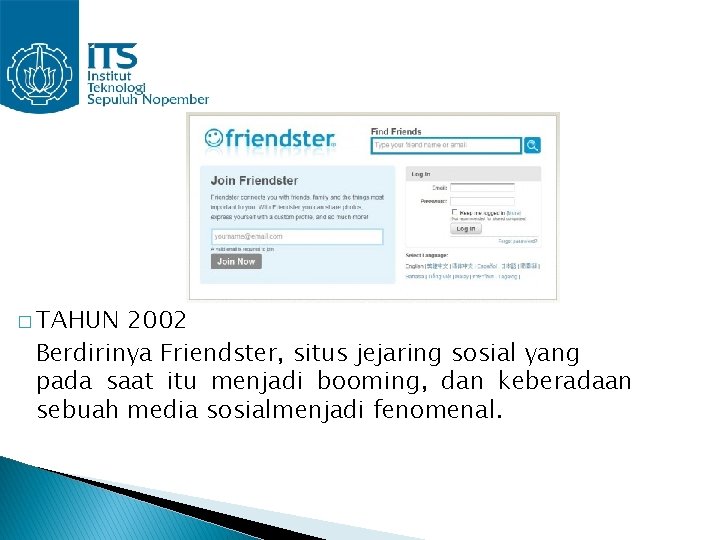 � TAHUN 2002 Berdirinya Friendster, situs jejaring sosial yang pada saat itu menjadi booming,