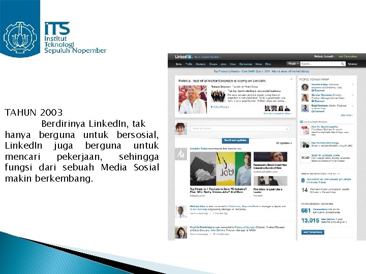 TAHUN 2003 Berdirinya Linked. In, tak hanya berguna untuk bersosial, Linked. In juga berguna