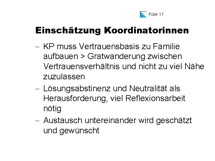 Folie 17 Einschätzung Koordinatorinnen - KP muss Vertrauensbasis zu Familie aufbauen > Gratwanderung zwischen