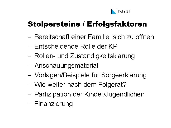 Folie 21 Stolpersteine / Erfolgsfaktoren - Bereitschaft einer Familie, sich zu öffnen Entscheidende Rolle