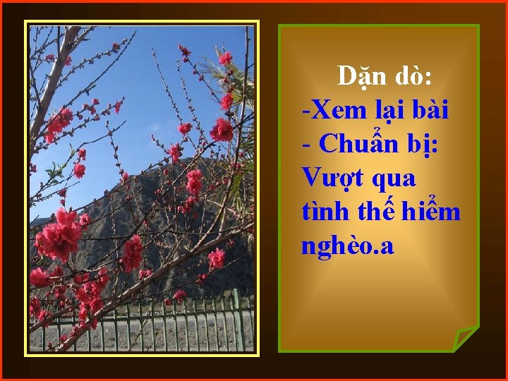 Dặn dò: -Xem lại bài - Chuẩn bị: Vượt qua tình thế hiểm nghèo.