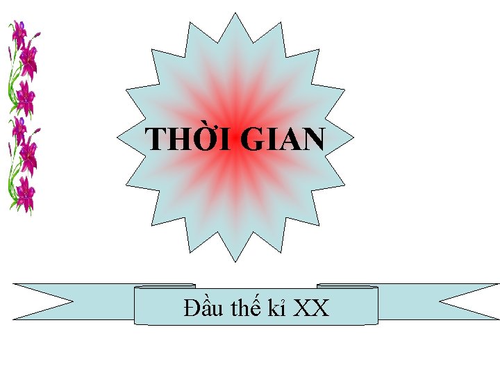 THỜI GIAN Đầu thế kỉ XX 