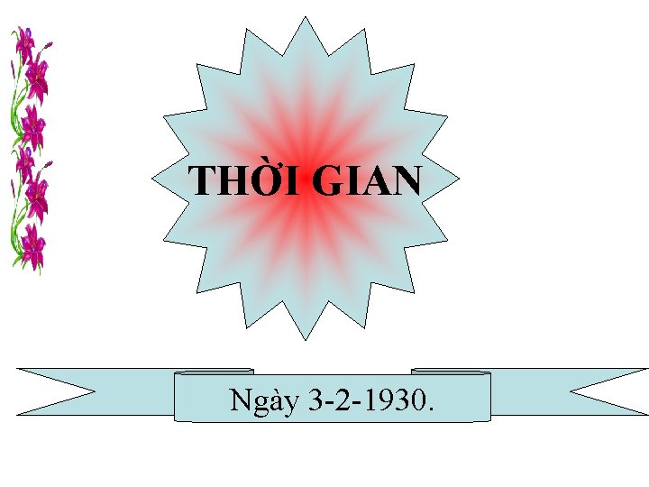 THỜI GIAN Ngày 3 -2 -1930. 