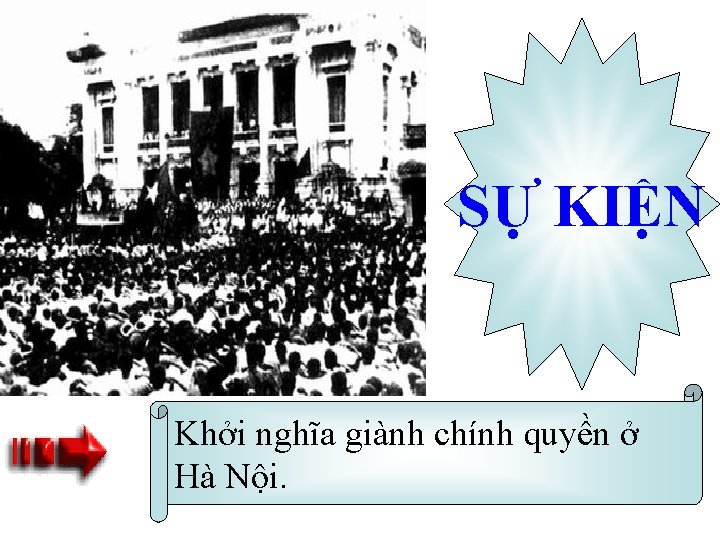 SỰ KIỆN Khởi nghĩa giành chính quyền ở Hà Nội. 