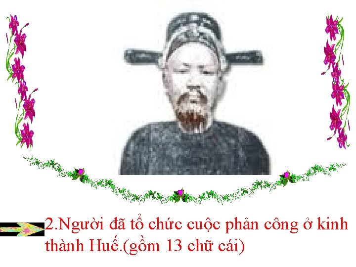 2. Người đã tổ chức cuộc phản công ở kinh thành Huế. (gồm 13