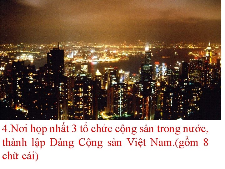 4. Nơi họp nhất 3 tổ chức cộng sản trong nước, thành lập Đảng