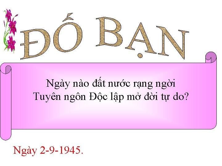 Ngày nào đất nước rạng ngời Tuyên ngôn Độc lập mở đời tự do?