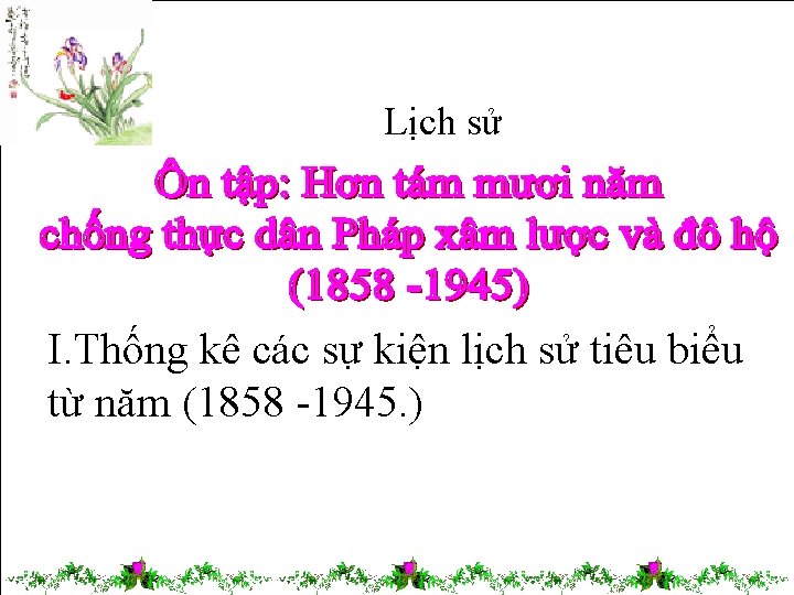 Lịch sử I. Thống kê các sự kiện lịch sử tiêu biểu từ năm