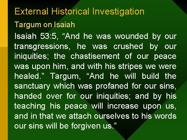 External Historical Investigation Targum on Isaiah 53: 5, “And he was wounded by our