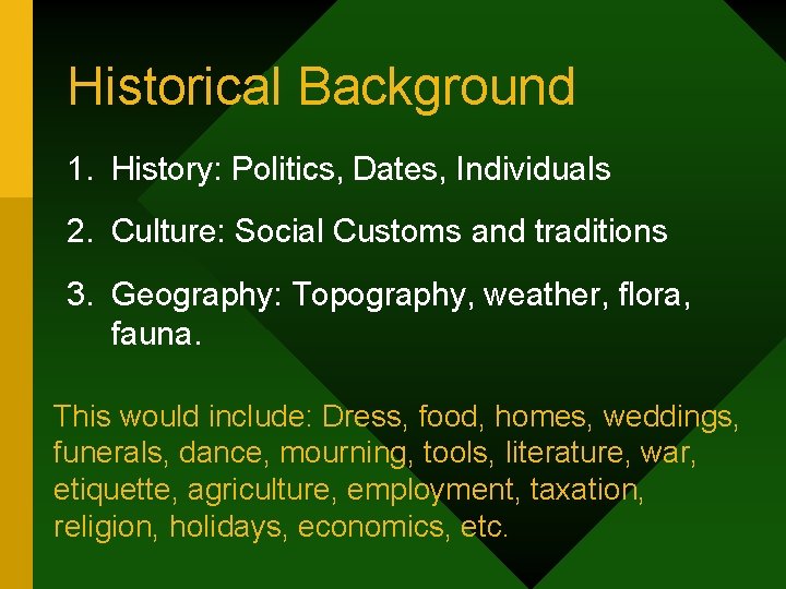 Historical Background 1. History: Politics, Dates, Individuals 2. Culture: Social Customs and traditions 3.