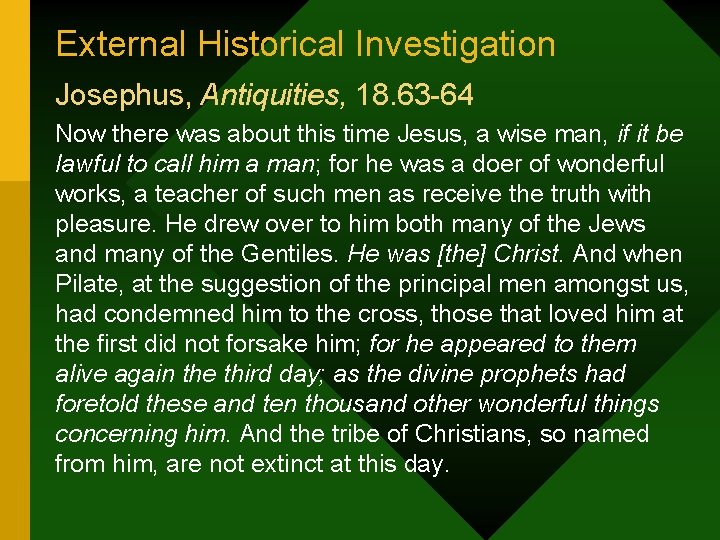 External Historical Investigation Josephus, Antiquities, 18. 63 -64 Now there was about this time