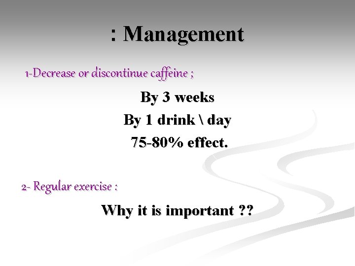 : Management 1 -Decrease or discontinue caffeine ; By 3 weeks By 1 drink
