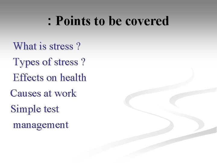 : Points to be covered What is stress ? Types of stress ? Effects