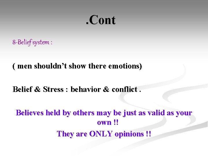. Cont 8 -Belief system : ( men shouldn’t show there emotions) Belief &