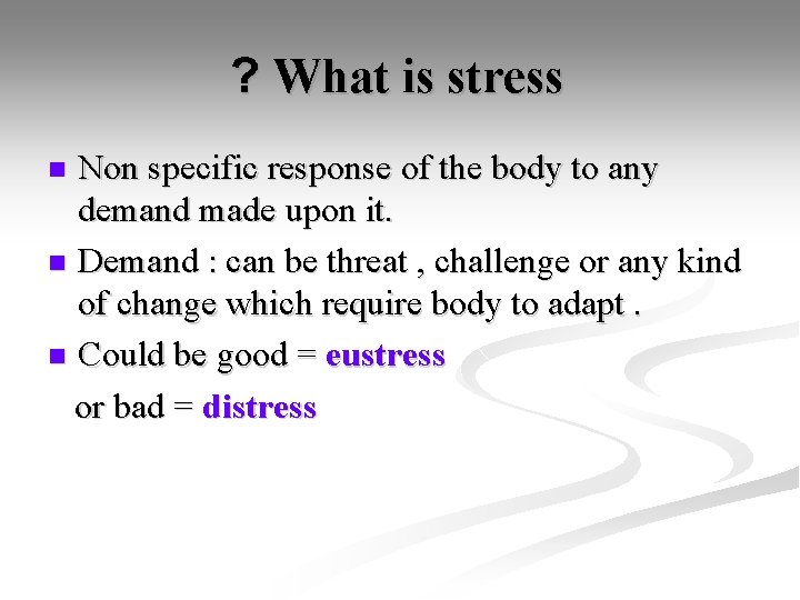 ? What is stress Non specific response of the body to any demand made