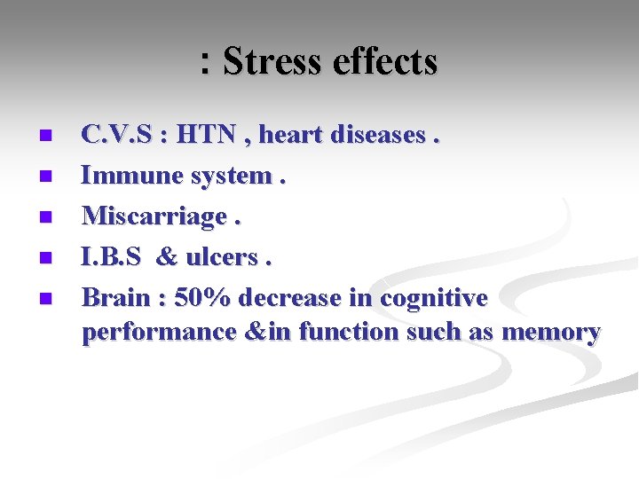 : Stress effects n n n C. V. S : HTN , heart diseases.