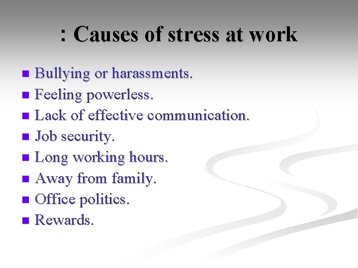 : Causes of stress at work Bullying or harassments. n Feeling powerless. n Lack