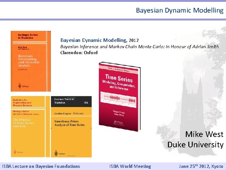 Bayesian Dynamic Modelling, 2012 Bayesian Inference and Markov Chain Monte Carlo: In Honour of Bayesian Dynamic Modelling, 2012 Bayesian Inference and Markov Chain Monte Carlo: In Honour of