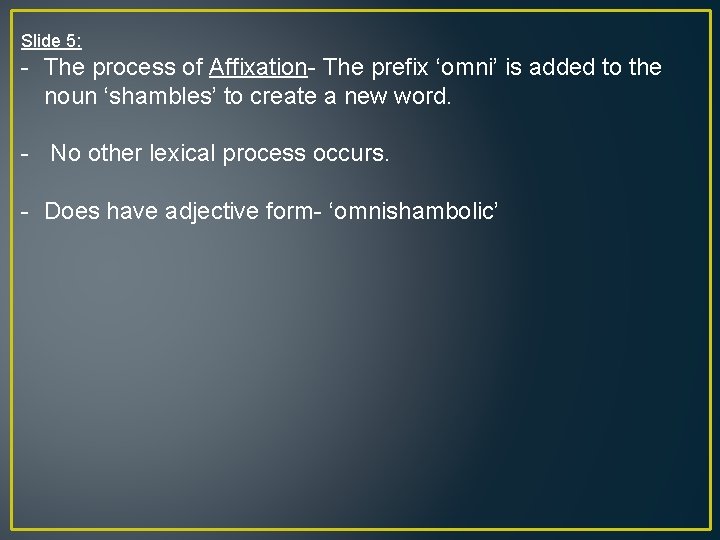 Slide 5: - The process of Affixation- The prefix ‘omni’ is added to the