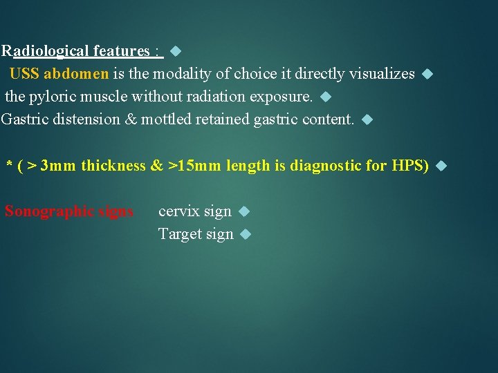 Radiological features : USS abdomen is the modality of choice it directly visualizes the