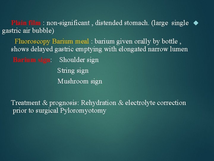 Plain film : non-significant , distended stomach. (large single gastric air bubble) Fluoroscopy Barium