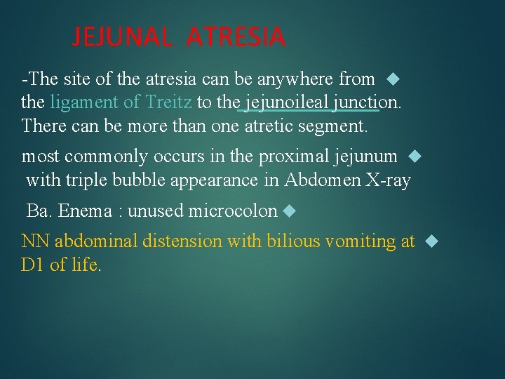 JEJUNAL ATRESIA -The site of the atresia can be anywhere from the ligament of