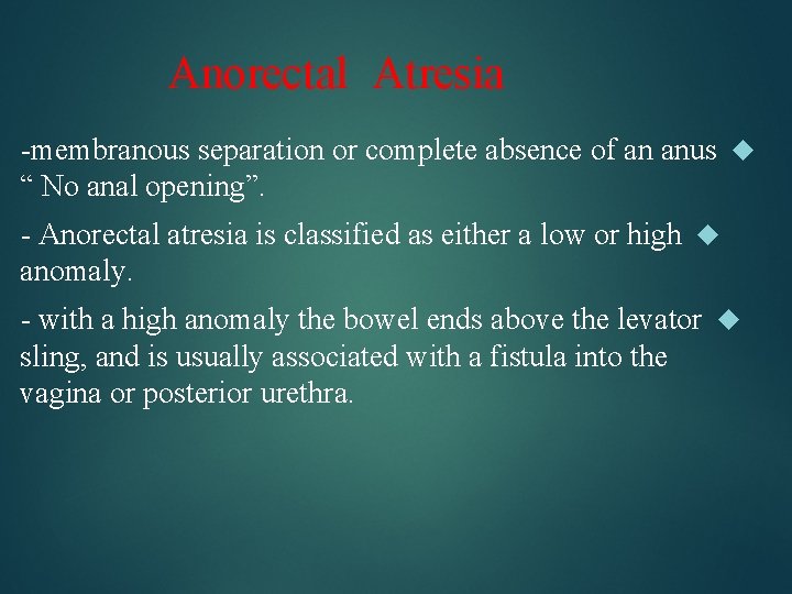 Anorectal Atresia -membranous separation or complete absence of an anus “ No anal opening”.