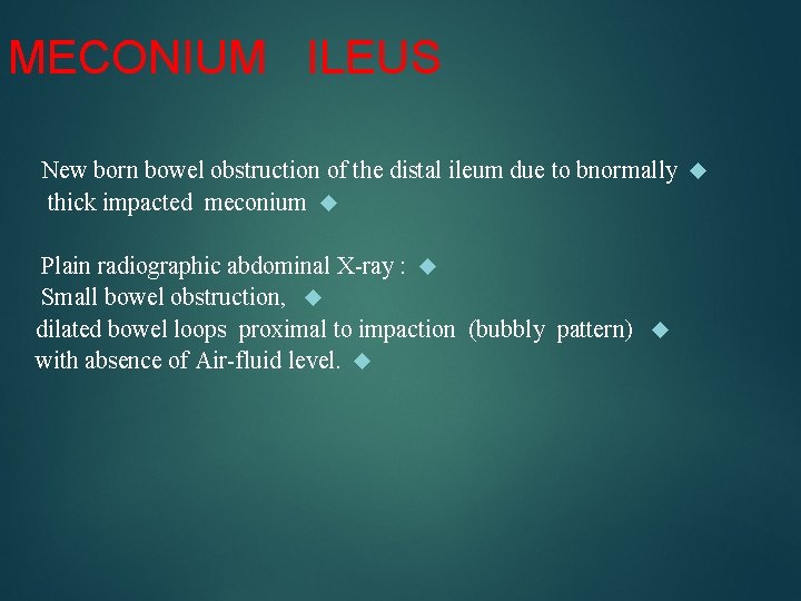 MECONIUM ILEUS New born bowel obstruction of the distal ileum due to bnormally thick