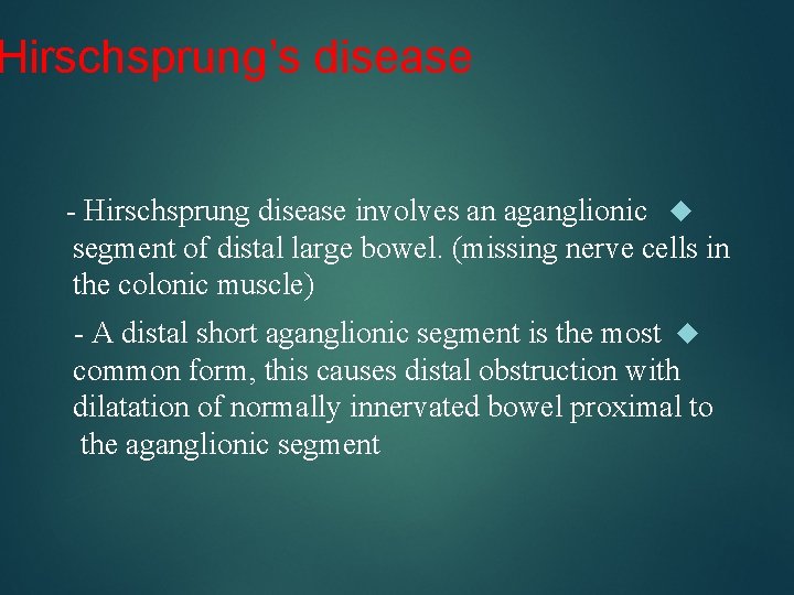 Hirschsprung’s disease - Hirschsprung disease involves an aganglionic segment of distal large bowel. (missing