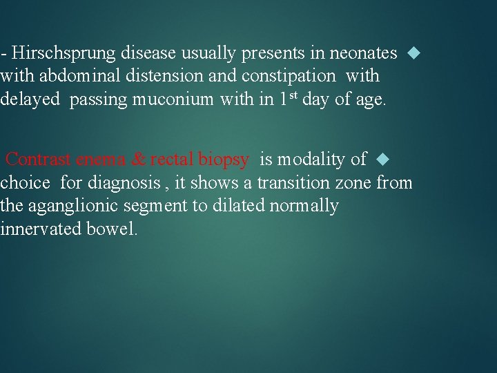 - Hirschsprung disease usually presents in neonates with abdominal distension and constipation with delayed