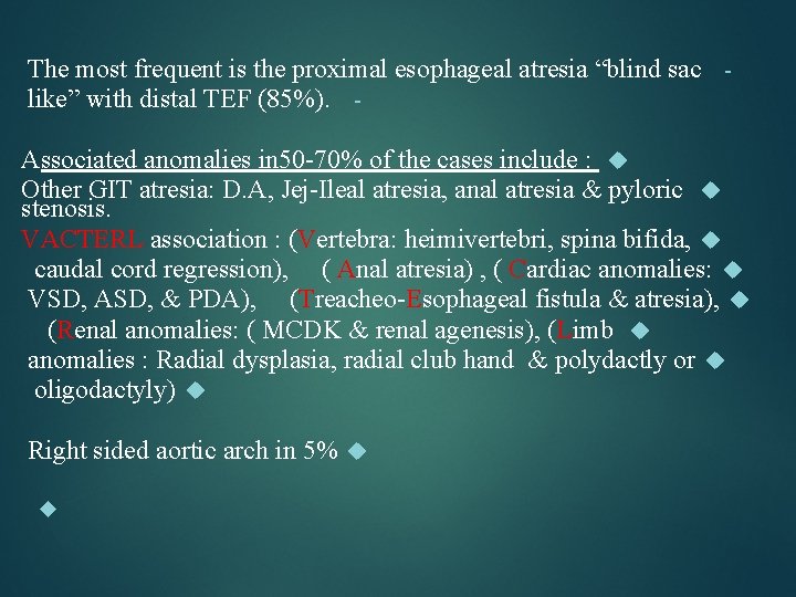 The most frequent is the proximal esophageal atresia “blind sac like” with distal TEF