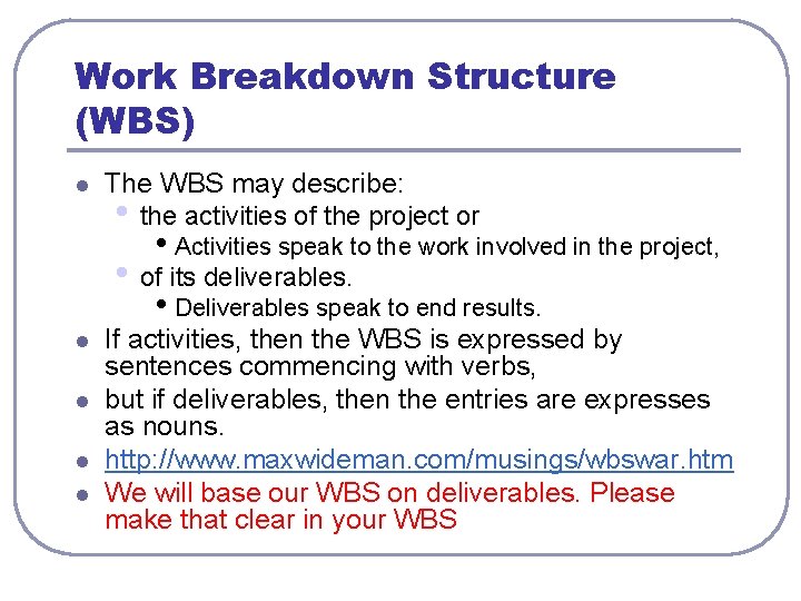 Work Breakdown Structure (WBS) l The WBS may describe: • the activities of the Work Breakdown Structure (WBS) l The WBS may describe: • the activities of the