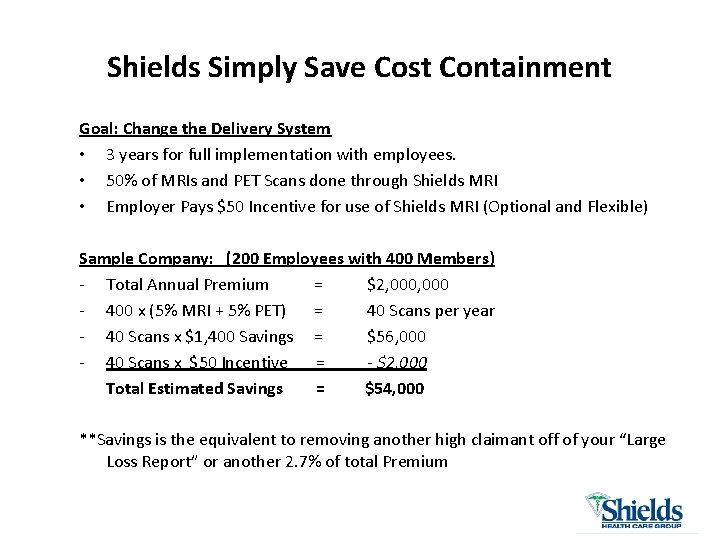 Shields Simply Save Cost Containment Goal: Change the Delivery System • 3 years for