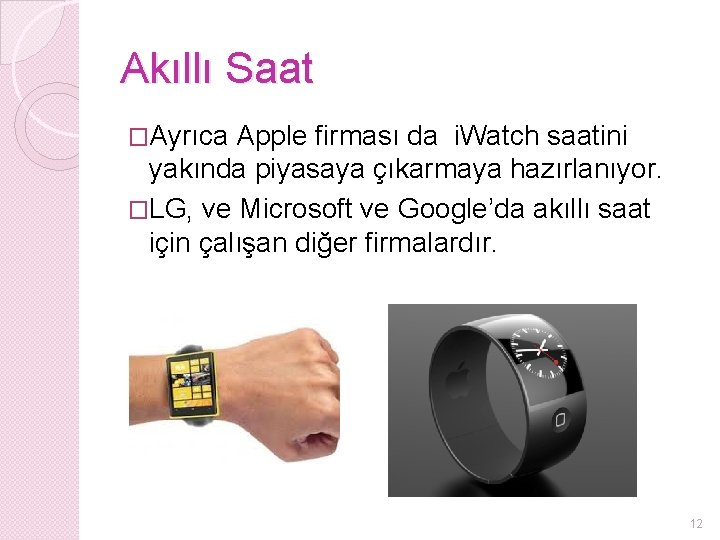 Akıllı Saat �Ayrıca Apple firması da i. Watch saatini yakında piyasaya çıkarmaya hazırlanıyor. �LG,