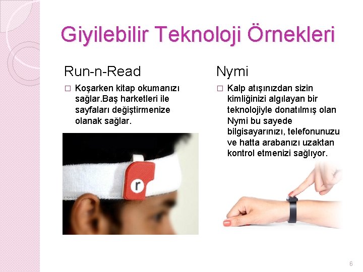 Giyilebilir Teknoloji Örnekleri Run-n-Read � Koşarken kitap okumanızı sağlar. Baş harketleri ile sayfaları değiştirmenize