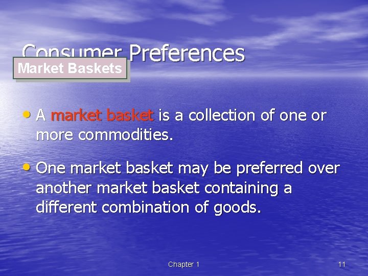 Consumer Preferences Market Baskets • A market basket is a collection of one or