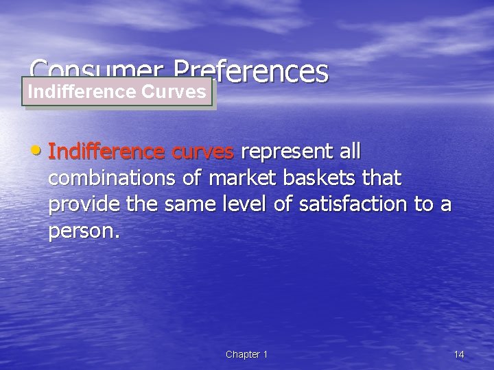 Consumer Preferences Indifference Curves • Indifference curves represent all combinations of market baskets that