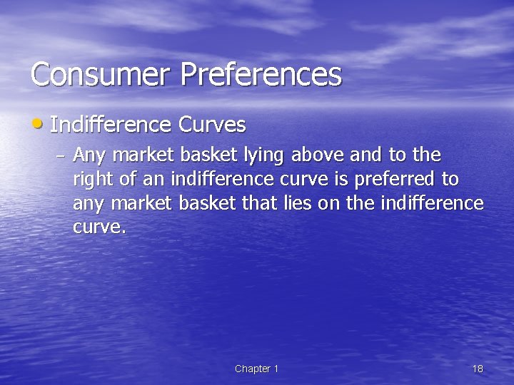Consumer Preferences • Indifference Curves – Any market basket lying above and to the