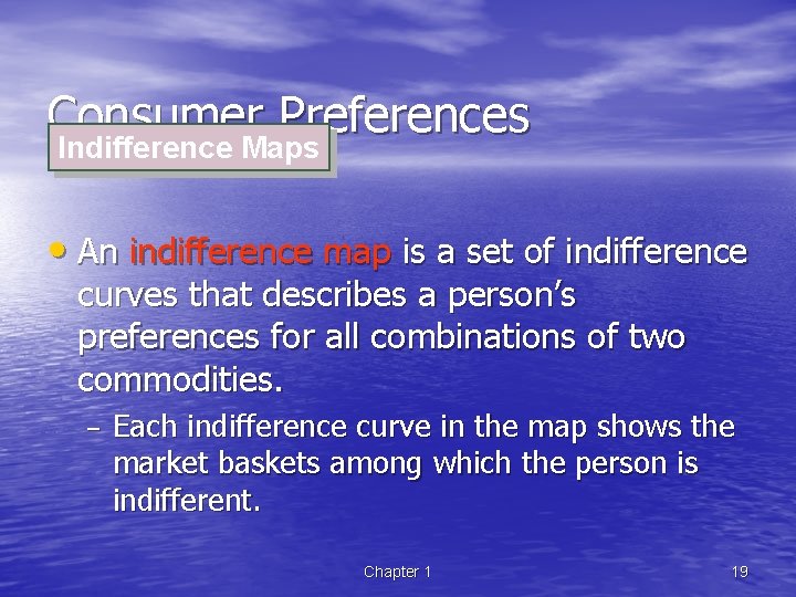 Consumer Preferences Indifference Maps • An indifference map is a set of indifference curves