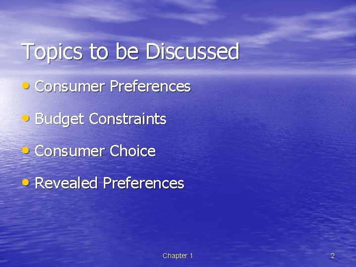 Topics to be Discussed • Consumer Preferences • Budget Constraints • Consumer Choice •