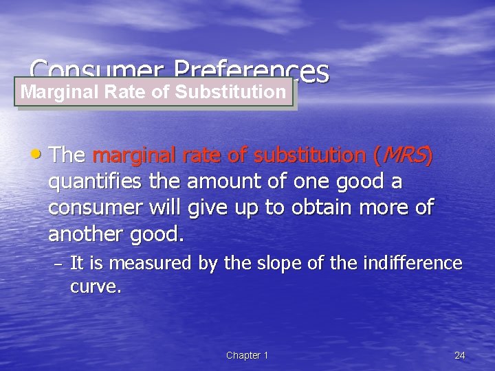 Consumer Preferences Marginal Rate of Substitution • The marginal rate of substitution (MRS) quantifies