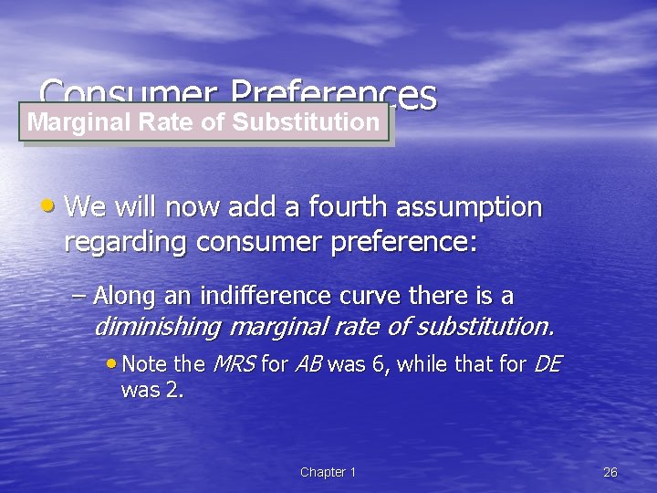 Consumer Preferences Marginal Rate of Substitution • We will now add a fourth assumption
