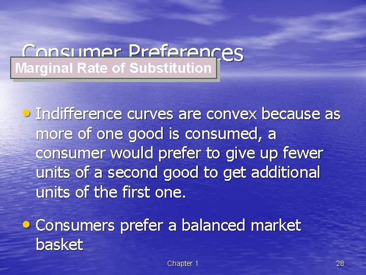 Consumer Preferences Marginal Rate of Substitution • Indifference curves are convex because as more