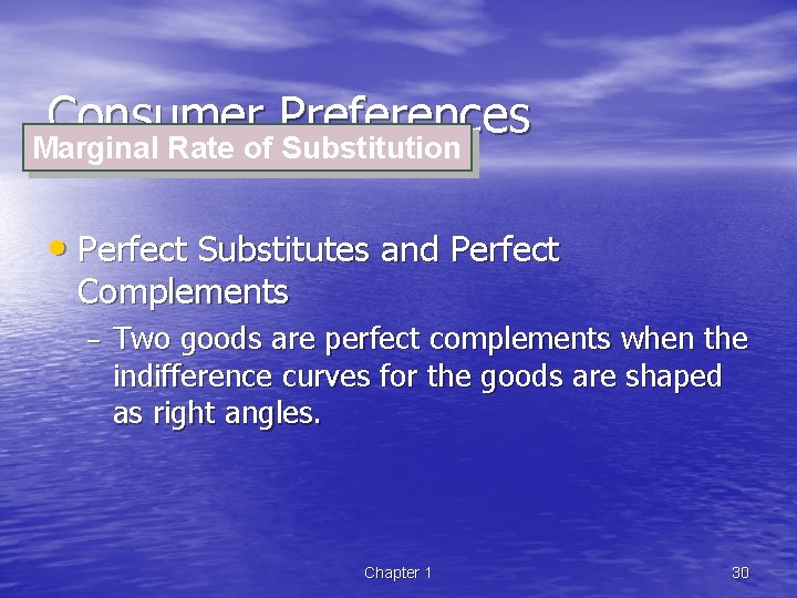 Consumer Preferences Marginal Rate of Substitution • Perfect Substitutes and Perfect Complements – Two