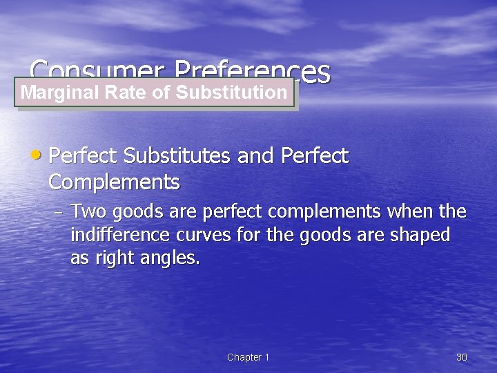 Consumer Preferences Marginal Rate of Substitution • Perfect Substitutes and Perfect Complements – Two