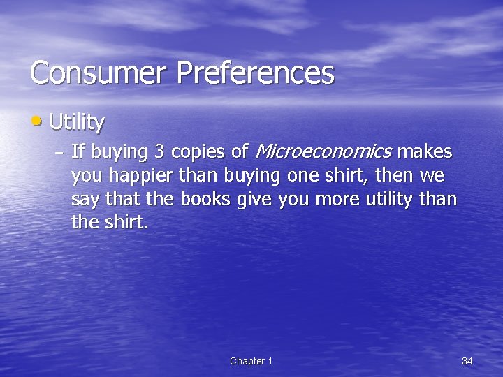 Consumer Preferences • Utility – If buying 3 copies of Microeconomics makes you happier