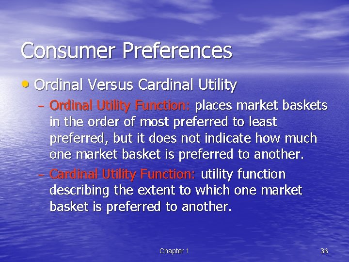 Consumer Preferences • Ordinal Versus Cardinal Utility – – Ordinal Utility Function: places market