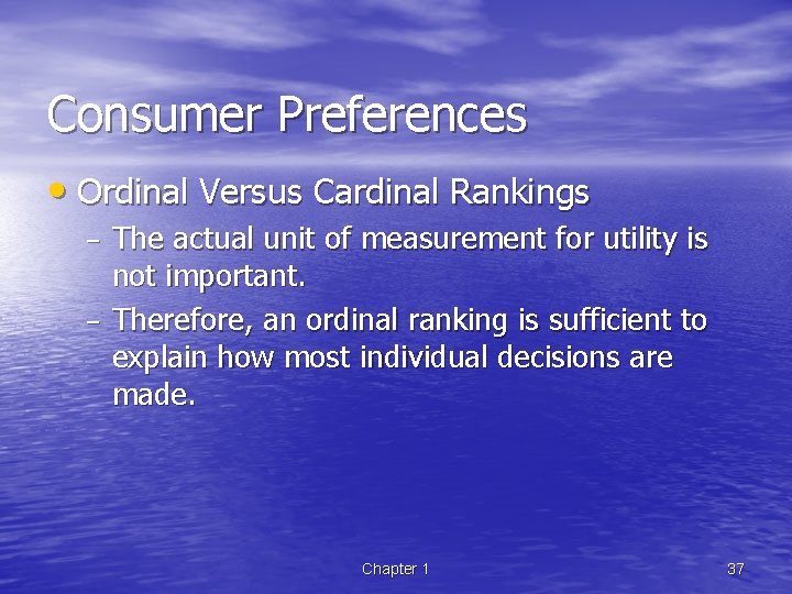 Consumer Preferences • Ordinal Versus Cardinal Rankings – – The actual unit of measurement