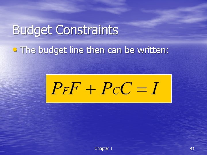 Budget Constraints • The budget line then can be written: Chapter 1 41 