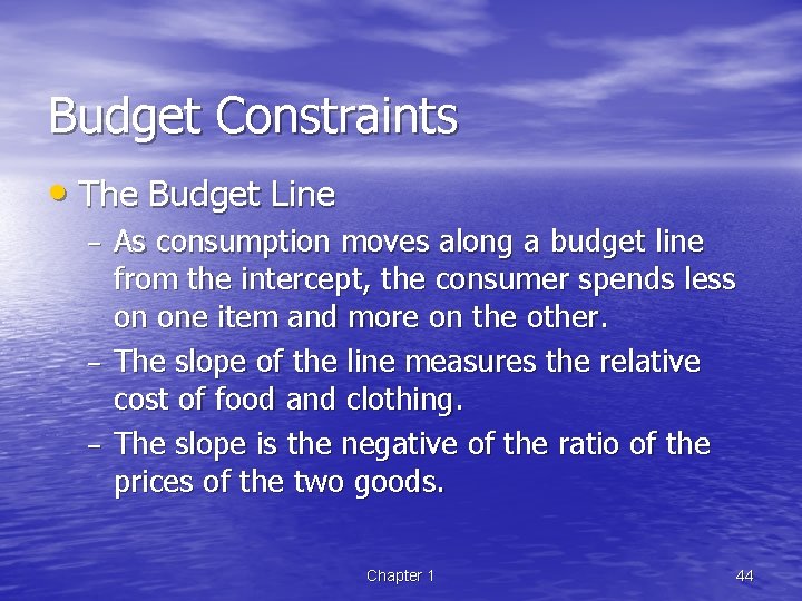 Budget Constraints • The Budget Line – – – As consumption moves along a